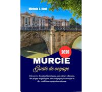 MURCIE Guide de voyage 2026: Découvrez des sites historiques, une culture vibrante, des plages magnifiques, une campagne pittoresque et des traditions espagnoles uniques.