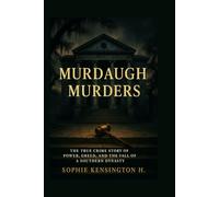Murdaugh Murders: The True Crime Story of Power, Greed, and the Fall of a Southern Dynasty: