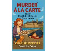 Murder à la Carte Book 1 Death by Crêpe in Saint-Malo: Looking for a mystery that’s cozy, clever, and deliciously French?