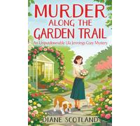Murder Along the Garden Trail: An Unputdownable Lila Jennings Cozy Mystery