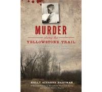 Murder Along the Yellowstone Trail The Execution of Seth Danner by Kelly Suzanne Hartman & Contributions by The Gallatin Historical Society and Gallatin Kelly Suzanne Hartman Contributions by The Gall