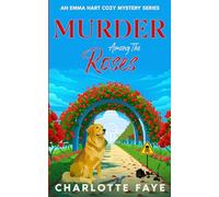 Murder Among the Roses: A Deadly Garden of Lies and Rivalry