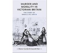Murder and Morality in Victorian Britain, Gender in History Eleanor Gordon, Gwyneth Nair (Auteur)