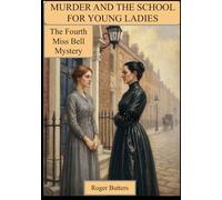 Murder and the School for Young Ladies: The Fourth Miss Bell Mystery