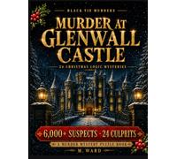 Murder at Glenwall Castle: 6,000+ Suspects, 24 Culprits: A Christmas Murder Mystery Puzzle Book for Adults | Whodunit Detective Logic Puzzles and Brain Teasers