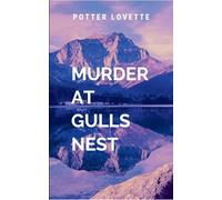Murder at Gulls Nest: A gripping tale of courage, destiny, and the eternal struggle between what is and what must be.