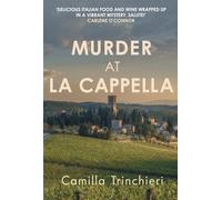 Murder at La Cappella: The enthralling murder mystery set in the wine-soaked Italian countryside