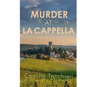 Murder at La Cappella The enthralling murder mystery set in the wine-soaked Italian countryside - Camilla Trinchieri - Allison & Busby - ebook (ePub) - Livre