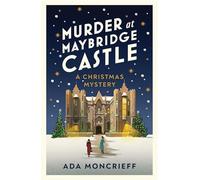 Murder at Maybridge Castle: The new murder mystery to escape with this winter from the 'modern rival to Agatha Christie'