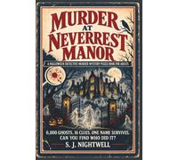 Murder at Neverrest Manor: A Halloween Detective Murder Mystery Puzzle Book for Adults: 6,000 Ghosts. 16 Clues. One Name Survives. Can You Find Who Did It?