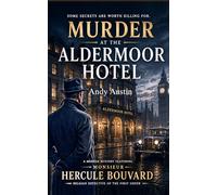 Murder At The Aldermoor Hotel: A Murder Mystery Featuring Monsieur Hercule Bouvard, Belgian Detective of the First Order. Some secrets are worth killing for.