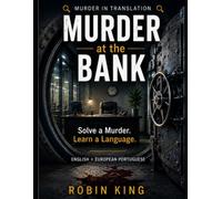 Murder at the Bank: Solve a Murder. Learn a Language. An interactive bilingual mystery game in English and European Portuguese