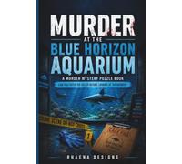 Murder at the Blue Horizon Aquarium: A Logic Puzzle Murder Mystery with 15 Clues, 65,000 Suspects, and One Killer to Catch
