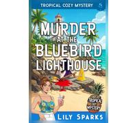 Murder At The Bluebird Lighthouse: Tropical Cozy Mystery