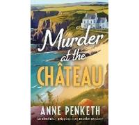Murder At The Château An Absolutely Gripping Cozy Murder Mystery