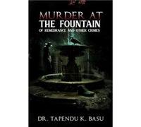 Murder at the Fountain of Remembrance and other Crimes - Dr. Tapendu K. Basu - Dr. Tapendu K. Basu - Livre en Anglais Dr. Tapendu K. BasuDr. Tapendu K. Basu (Auteur)
