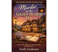 Murder at the Golden Hearth Inn: A Warm Senior Sleuth Cozy of Found Family and Old Secrets