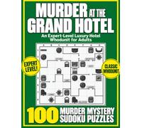 Murder at the Grand Hotel: EXPERT-LEVEL Sudoku Logic Puzzles for Adults:: 100 Who’s-the-Killer Murder Mystery Puzzles and Over 300 Pages in a Large 8.5 × 11-Inch Format