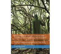 Murder At The Magic School And Leprechauns Dancing All Around: A Short Fantasy Dramedy In Two Acts