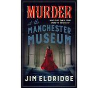 Murder at the Manchester Museum Jim (Author) Eldridge (Auteur)