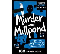 Murder at the Millpond: 100 Logic Puzzles to Solve the Murder Mystery