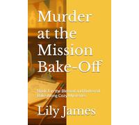Murder at the Mission Bake-Off: Book 1 in the Blessed and Buttered Bake Along Cozy Mysteries