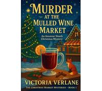 Murder at the Mulled Wine Market: An Amateur Sleuth Christmas Mystery