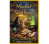 Murder at the Seed Swap: A Witchy Garden Tech Cozy Mystery