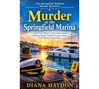Murder at the Springfield marina: A Coastal Cozy Mystery with a Luxury Marina, a Missing Charter Captain, Secret Accounts, and a Body Aboard an Empty Boat