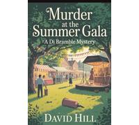 Murder At The Summer Gala: A DI Bramble Mystery of Lies, Fear, and Quiet Revenge