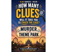 Murder At The Theme Park: How Many Clues Will You Need To Solve The Case? An Addictive Murder Mystery Puzzle.
