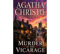 Murder at the Vicarage: A Classic Miss Marple Village Mystery · Complete Edition with Introduction, Historical Essays, Character Insights, and Author Biography