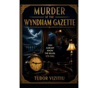 MURDER AT THE WYNDHAM GAZETTE: YOU ALREADY KNOW THE KILLER. IT'S YOU