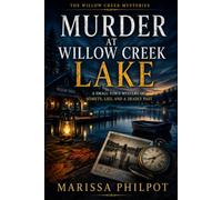 Murder at Willow Creek Lake: A Small-Town Mystery of Secrets, Lies, and a Deadly Past