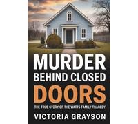 Murder Behind Closed Doors: The True Story of the Watts Family Tragedy