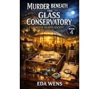 Murder Beneath the Glass Conservatory: A Cozy Mystery of Art Fraud, Hidden Fortunes, and Retirement Village Secrets