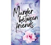 Murder between friends Liz Lawson (Auteur), Brigitte Hébert (Traduction)