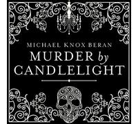 Murder by Candlelight: The Gruesome Slayings Behind Our Romance With the Macabre