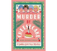 Murder by Cheesecake: A Golden Girls Cozy Mystery