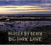 Murder By Death - Big Dark Love