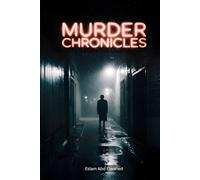 Murder Chronicles: 100 True Stories of Cold-Blooded Killers