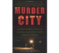 Murder City: Ciudad Juarez and the Global Economy's New Killing Fields - [Livre en VO] Charles Bowden (Auteur)