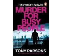 Murder for Busy People: The gripping new Max Wolfe thriller from the bestselling author