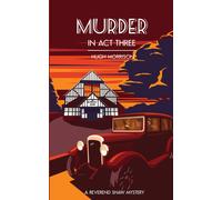 Murder In Act Three: A 1930s 'reverend Shaw' Golden Age-Style Mystery Thriller