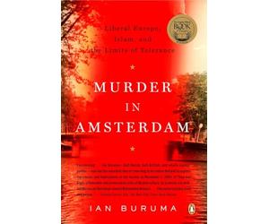 Murder in Amsterdam: Liberal Europe, Islam, and the Limits of Tolerence