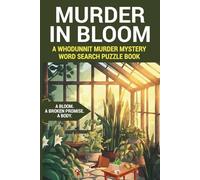 Murder in Bloom: A Whodunnit Murder Mystery Word Search Puzzle Book Perfect for Murder Mystery and Cozy Mystery Lovers
