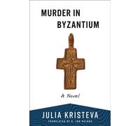 Murder in Byzantium A Novel - Julia Kristeva - Columbia University Press - ebook (ePub) - Livre