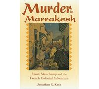 Murder in Marrakesh: Emile Mauchamp and the French Colonial Adventure