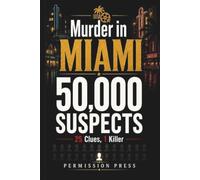 Murder in Miami: 50,000 Suspects, 25 Clues, 1 Killer | A Fair-Play Suspect-Elimination Murder Mystery Puzzle Book for Adults Who Love the Chase