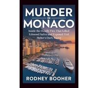 Murder in Monaco: Inside the Deadly Fire That Killed Edmond Safra and Exposed Ted Maher's Dark Secret